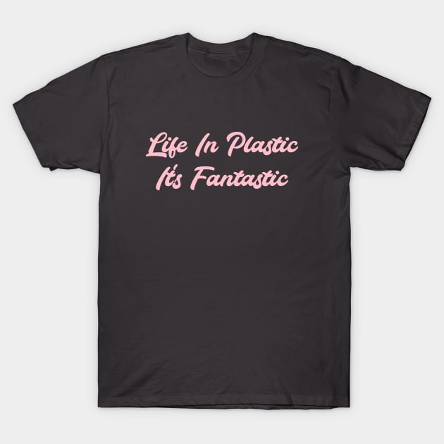 Life in Plastic, pink T-Shirt by Perezzzoso